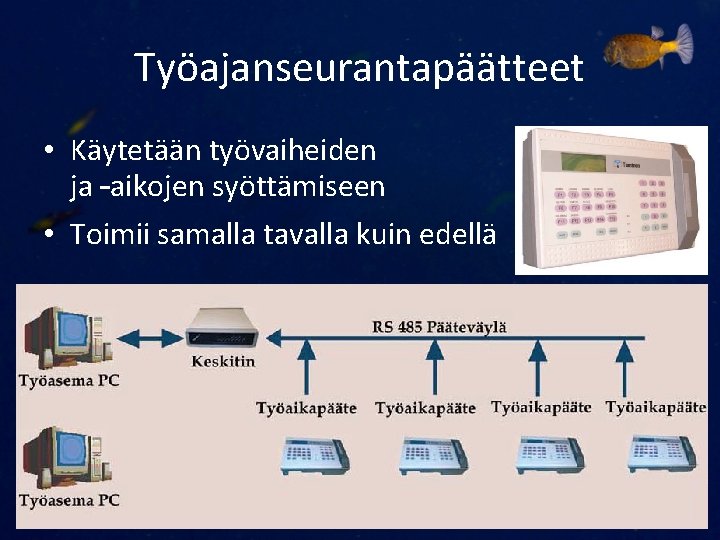 Työajanseurantapäätteet • Käytetään työvaiheiden ja –aikojen syöttämiseen • Toimii samalla tavalla kuin edellä 