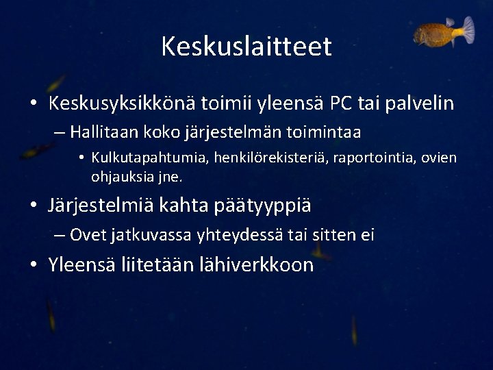 Keskuslaitteet • Keskusyksikkönä toimii yleensä PC tai palvelin – Hallitaan koko järjestelmän toimintaa •