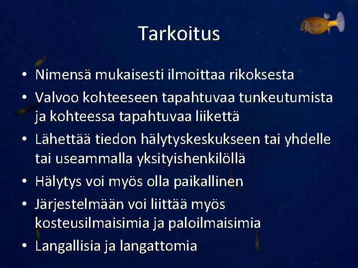 Tarkoitus • Nimensä mukaisesti ilmoittaa rikoksesta • Valvoo kohteeseen tapahtuvaa tunkeutumista ja kohteessa tapahtuvaa