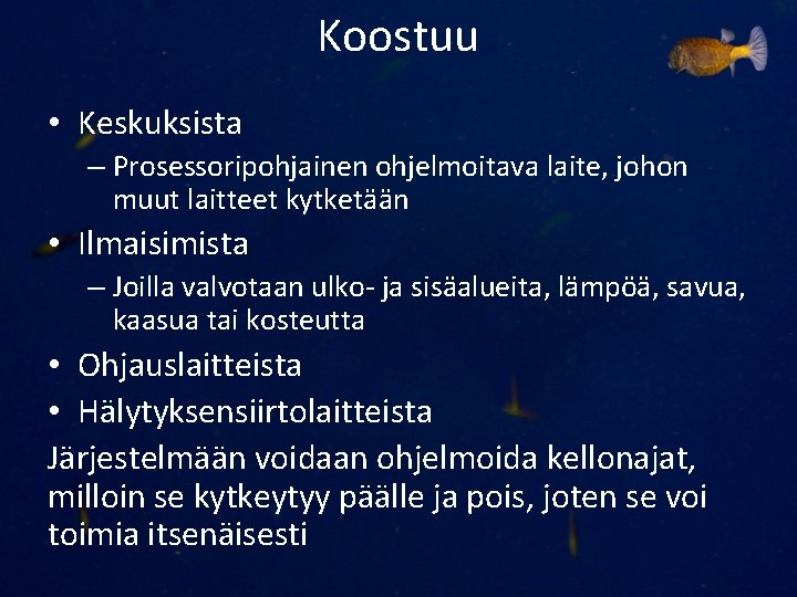 Koostuu • Keskuksista – Prosessoripohjainen ohjelmoitava laite, johon muut laitteet kytketään • Ilmaisimista –