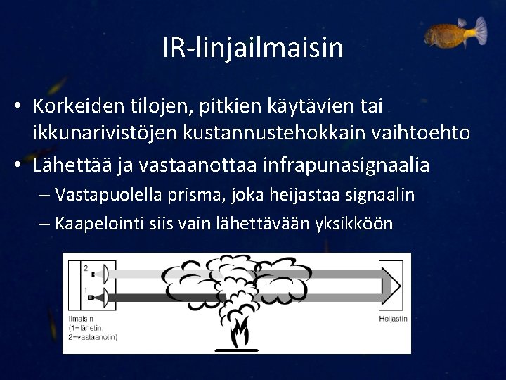 IR-linjailmaisin • Korkeiden tilojen, pitkien käytävien tai ikkunarivistöjen kustannustehokkain vaihtoehto • Lähettää ja vastaanottaa