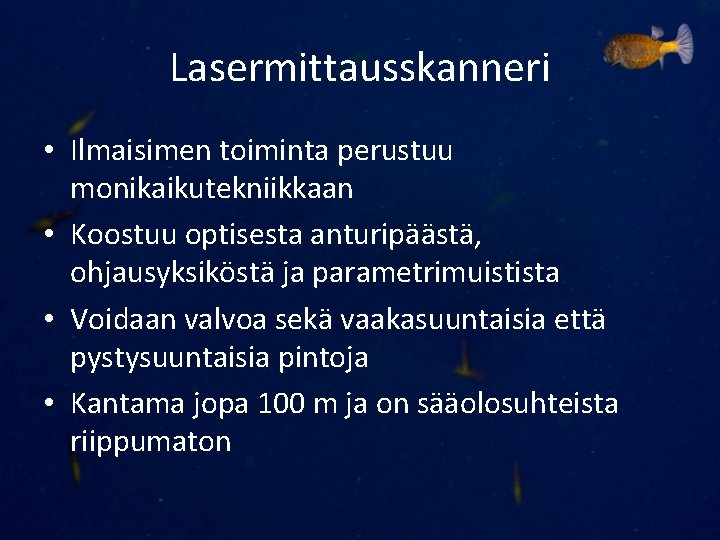 Lasermittausskanneri • Ilmaisimen toiminta perustuu monikaikutekniikkaan • Koostuu optisesta anturipäästä, ohjausyksiköstä ja parametrimuistista •