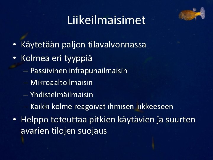 Liikeilmaisimet • Käytetään paljon tilavalvonnassa • Kolmea eri tyyppiä – Passiivinen infrapunailmaisin – Mikroaaltoilmaisin