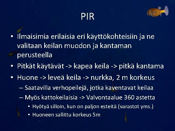 PIR • Ilmaisimia erilaisia eri käyttökohteisiin ja ne valitaan keilan muodon ja kantaman perusteella