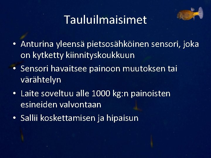 Tauluilmaisimet • Anturina yleensä pietsosähköinen sensori, joka on kytketty kiinnityskoukkuun • Sensori havaitsee painoon