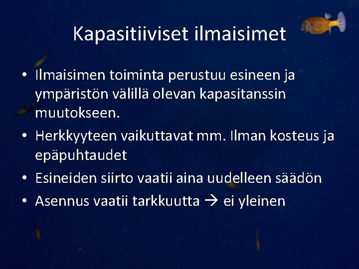 Kapasitiiviset ilmaisimet • Ilmaisimen toiminta perustuu esineen ja ympäristön välillä olevan kapasitanssin muutokseen. •