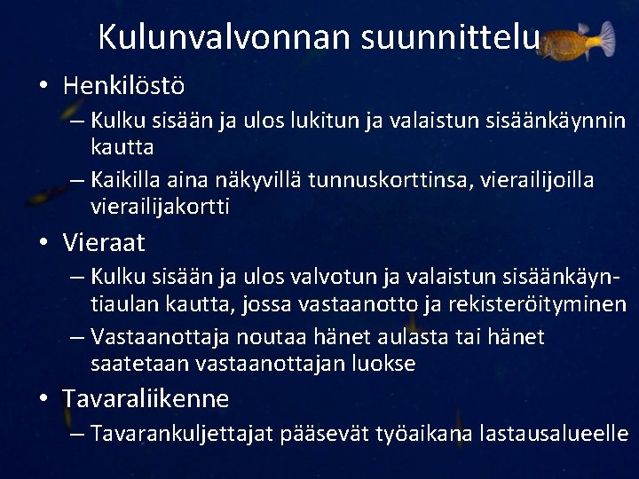 Kulunvalvonnan suunnittelu • Henkilöstö – Kulku sisään ja ulos lukitun ja valaistun sisäänkäynnin kautta