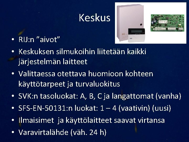 Keskus • RIJ: n ”aivot” • Keskuksen silmukoihin liitetään kaikki järjestelmän laitteet • Valittaessa