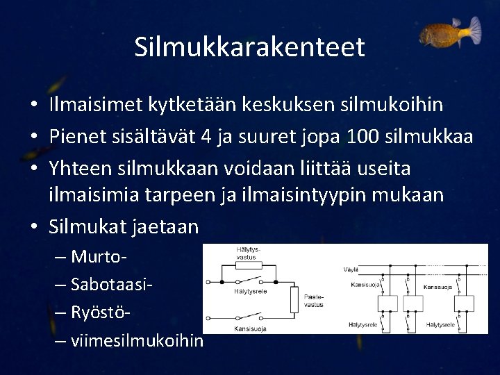 Silmukkarakenteet • Ilmaisimet kytketään keskuksen silmukoihin • Pienet sisältävät 4 ja suuret jopa 100