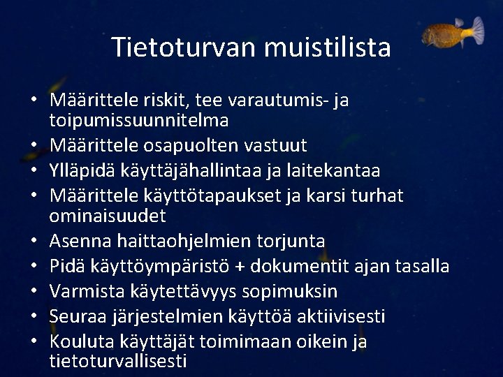 Tietoturvan muistilista • Määrittele riskit, tee varautumis- ja toipumissuunnitelma • Määrittele osapuolten vastuut •