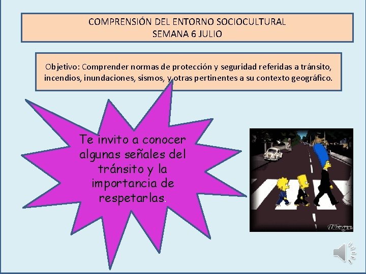 COMPRENSIÓN DEL ENTORNO SOCIOCULTURAL SEMANA 6 JULIO Objetivo: Comprender normas de protección y seguridad