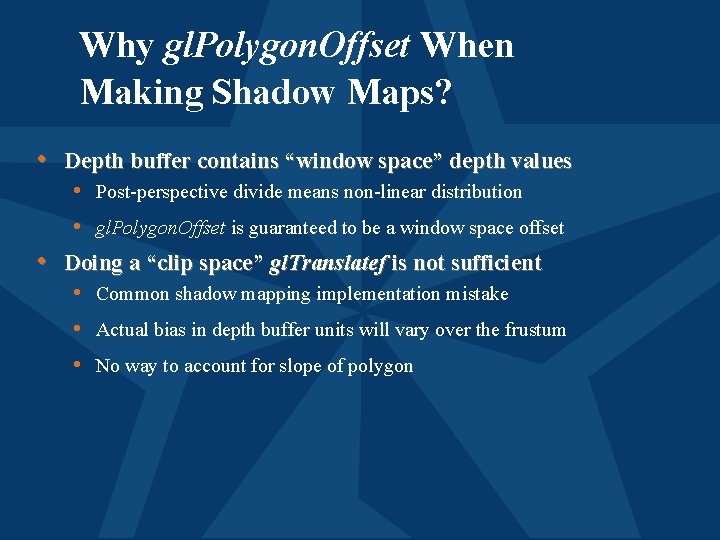 Why gl. Polygon. Offset When Making Shadow Maps? • Depth buffer contains “window space”