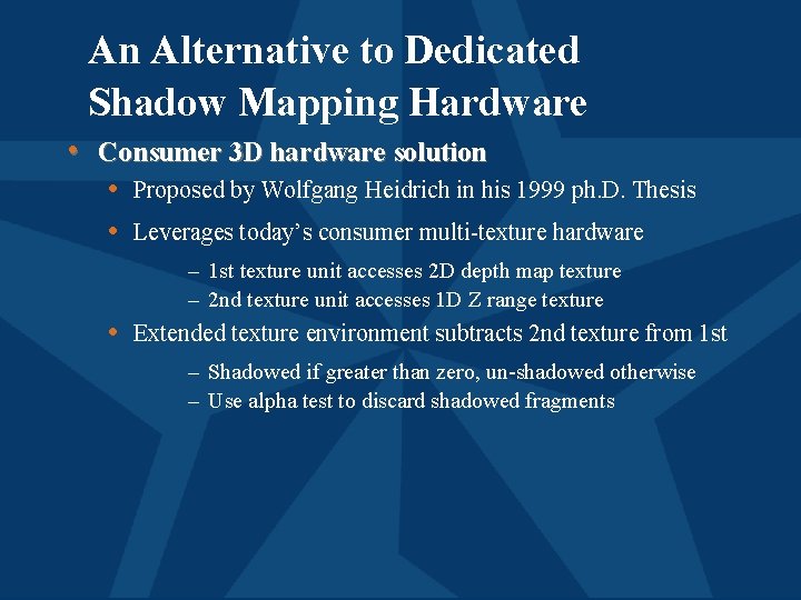 An Alternative to Dedicated Shadow Mapping Hardware • Consumer 3 D hardware solution •