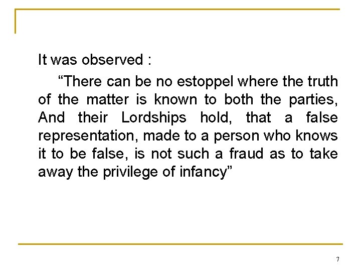 It was observed : “There can be no estoppel where the truth of the