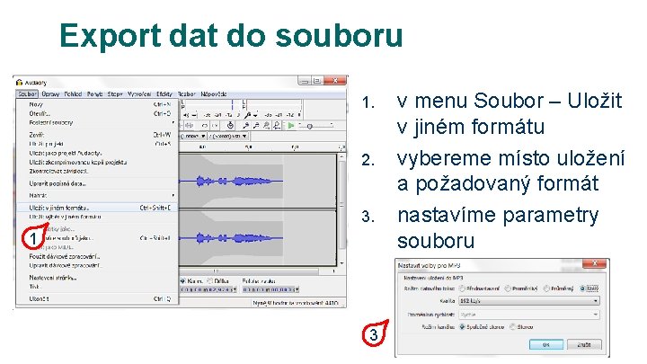 Export dat do souboru 1. 2. 3. 1 3 v menu Soubor – Uložit