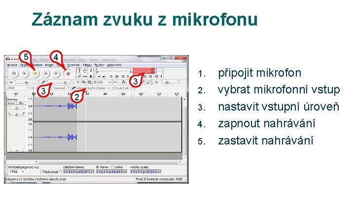 Záznam zvuku z mikrofonu 5 4 3 3 2 1. 2. 3. 4. 5. Záznam zvuku z mikrofonu 5 4 3 3 2 1. 2. 3. 4. 5.