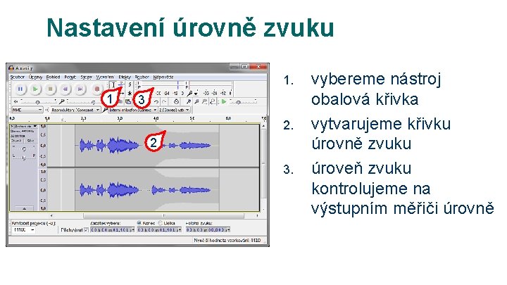 Nastavení úrovně zvuku 1. 1 3 2. 2 3. vybereme nástroj obalová křivka vytvarujeme