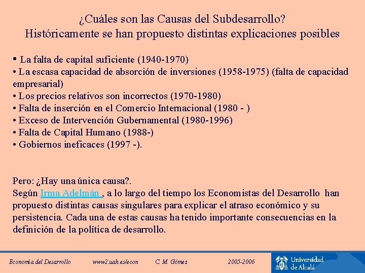 ¿Cuáles son las Causas del Subdesarrollo? Históricamente se han propuesto distintas explicaciones posibles •