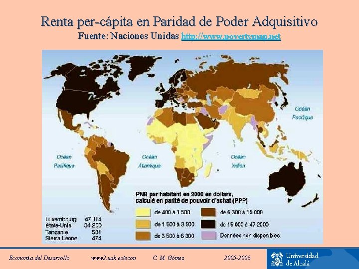 Renta per-cápita en Paridad de Poder Adquisitivo Fuente: Naciones Unidas http: //www. povertymap. net