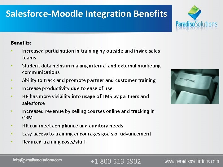 Salesforce-Moodle Integration Benefits: • Increased participation in training by outside and inside sales teams