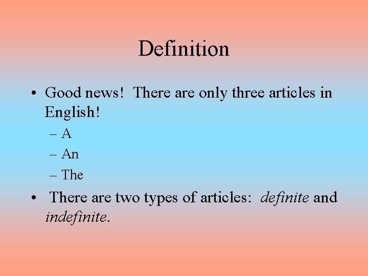 Definition • Good news! There are only three articles in English! –A – An