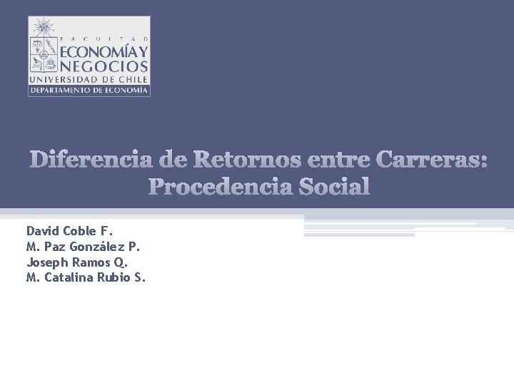 Diferencia de Retornos entre Carreras: Procedencia Social David Coble F. M. Paz González P.