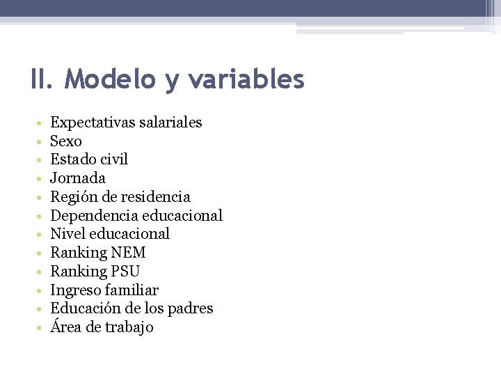 II. Modelo y variables • • • Expectativas salariales Sexo Estado civil Jornada Región