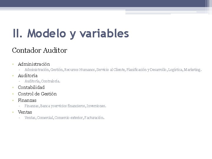 II. Modelo y variables Contador Auditor • Administración ▫ Administración, Gestión, Recursos Humanos, Servicio