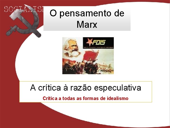 O pensamento de Marx A crítica à razão especulativa Crítica a todas as formas