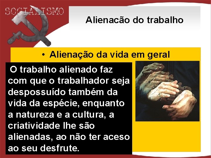 Alienacão do trabalho • Alienação da vida em geral O trabalho alienado faz com