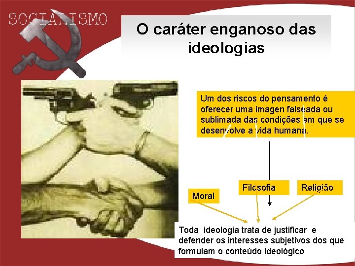 O caráter enganoso das ideologias Um dos riscos do pensamento é oferecer uma imagen