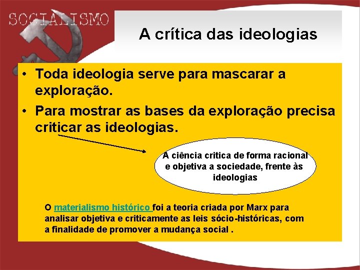 A crítica das ideologias • Toda ideologia serve para mascarar a exploração. • Para