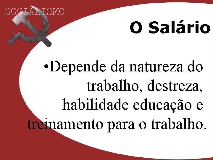 O Salário • Depende da natureza do trabalho, destreza, habilidade educação e treinamento para