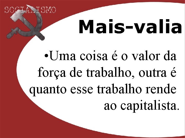 Mais-valia • Uma coisa é o valor da força de trabalho, outra é quanto