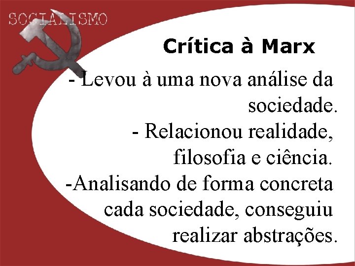 Crítica à Marx - Levou à uma nova análise da sociedade. - Relacionou realidade,