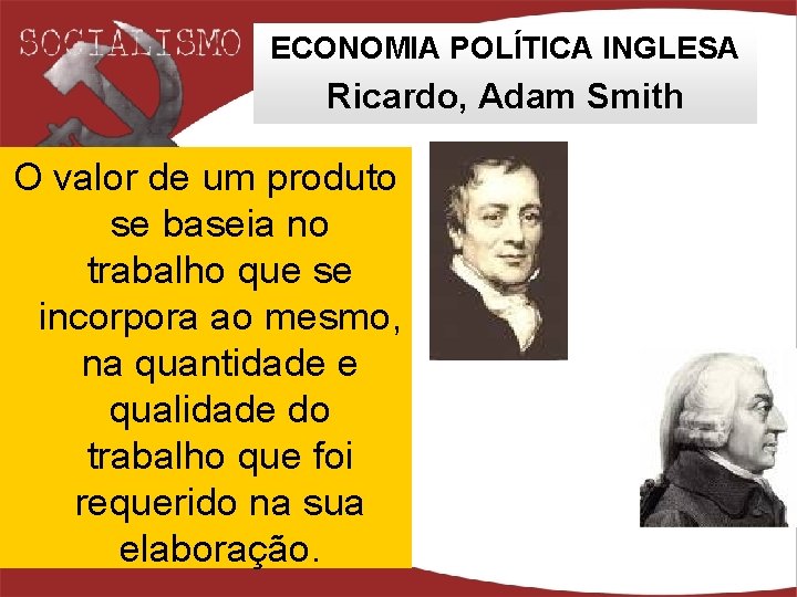 ECONOMIA POLÍTICA INGLESA Ricardo, Adam Smith O valor de um produto se baseia no