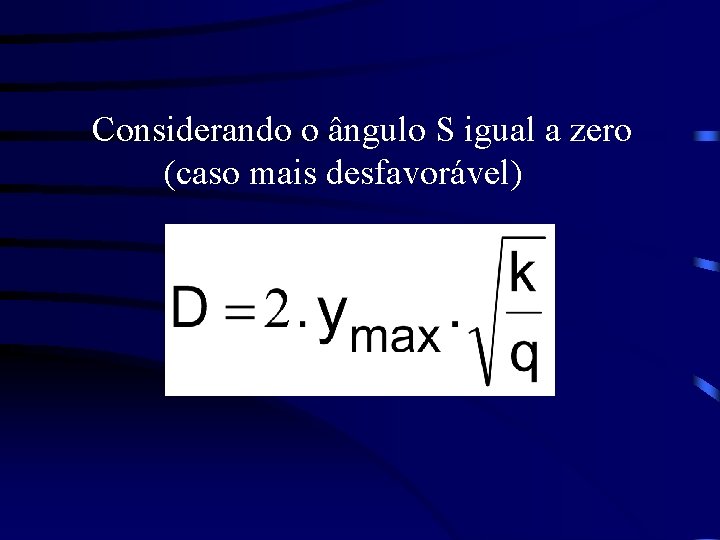 Considerando o ângulo S igual a zero (caso mais desfavorável) Considerando o ângulo S igual a zero (caso mais desfavorável)