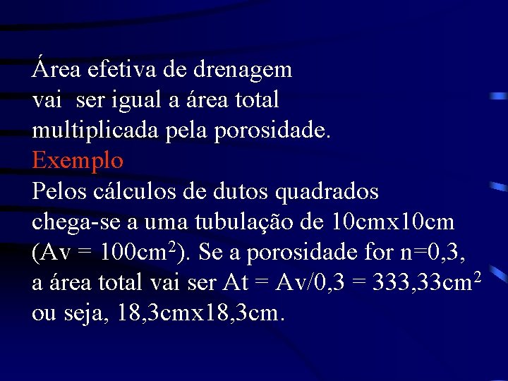 Área efetiva de drenagem vai ser igual a área total multiplicada pela porosidade. Exemplo Área efetiva de drenagem vai ser igual a área total multiplicada pela porosidade. Exemplo