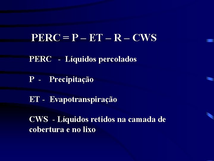PERC = P – ET – R – CWS PERC - Líquidos percolados P PERC = P – ET – R – CWS PERC - Líquidos percolados P