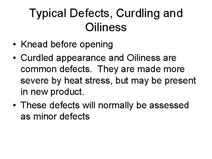 Typical Defects, Curdling and Oiliness • Knead before opening • Curdled appearance and Oiliness