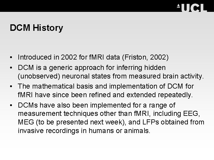 DCM History • Introduced in 2002 for f. MRI data (Friston, 2002) • DCM