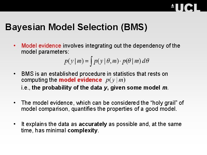 Bayesian Model Selection (BMS) • Model evidence involves integrating out the dependency of the