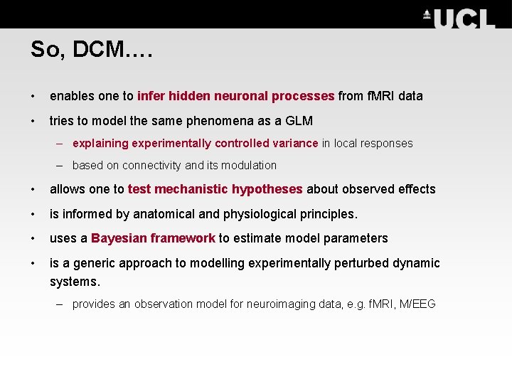 So, DCM…. • enables one to infer hidden neuronal processes from f. MRI data