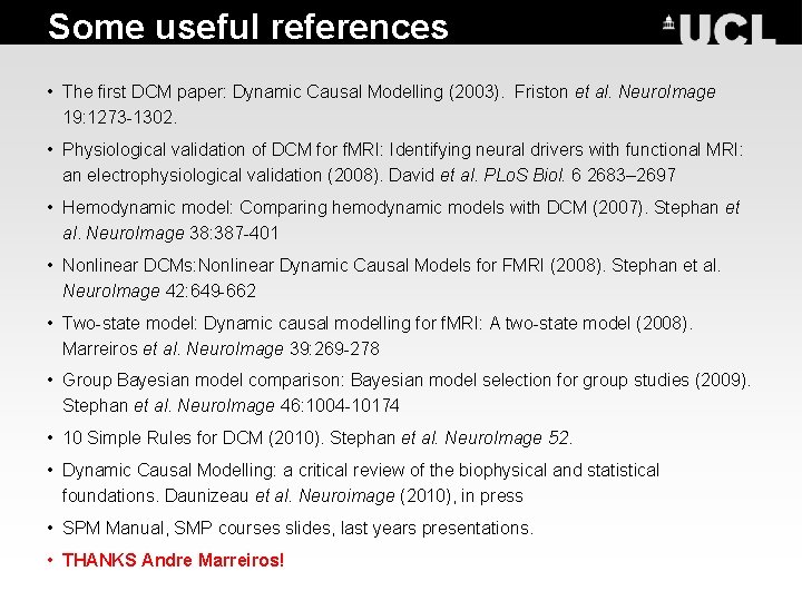 Some useful references • The first DCM paper: Dynamic Causal Modelling (2003). Friston et