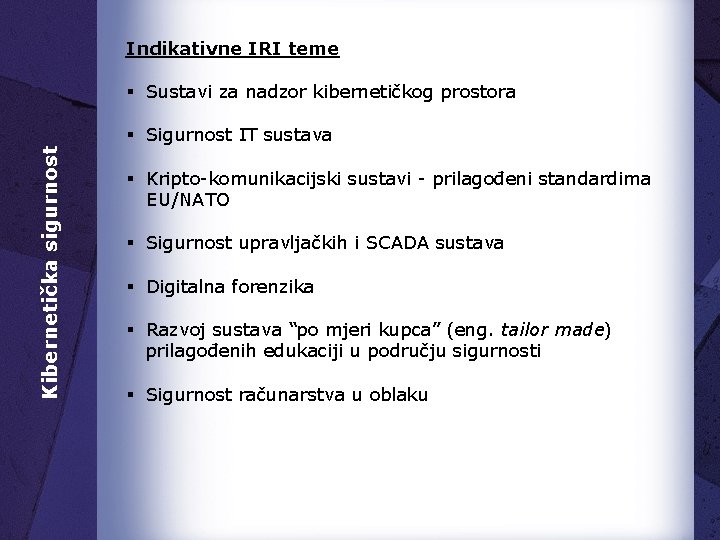 Indikativne IRI teme § Sustavi za nadzor kibernetičkog prostora Kibernetička sigurnost § Sigurnost IT