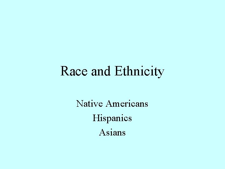 Race and Ethnicity Native Americans Hispanics Asians 