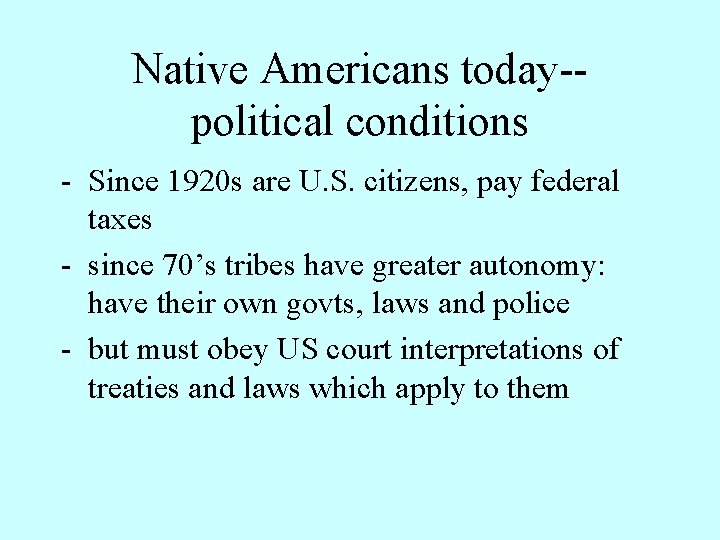 Native Americans today-political conditions - Since 1920 s are U. S. citizens, pay federal