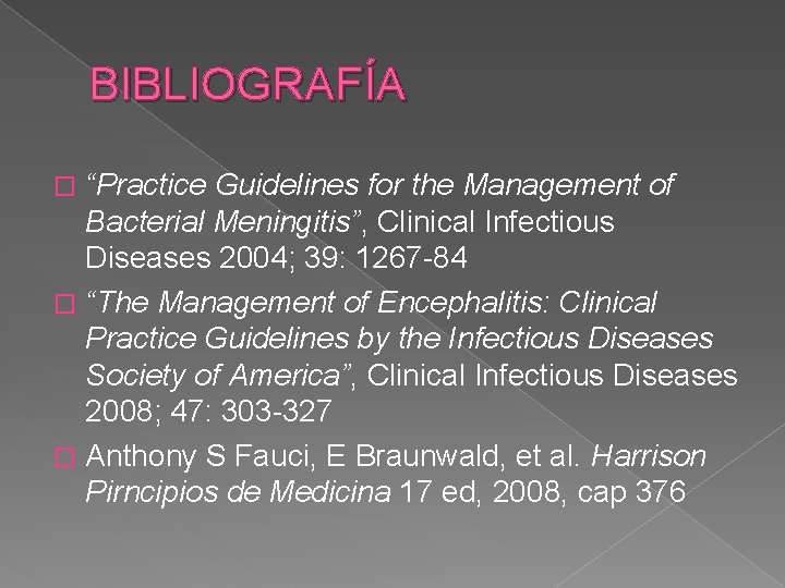 BIBLIOGRAFÍA “Practice Guidelines for the Management of Bacterial Meningitis”, Clinical Infectious Diseases 2004; 39: