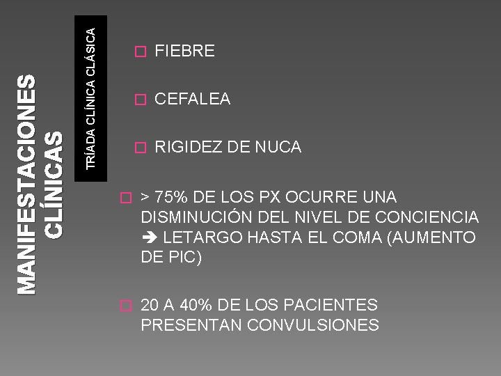 TRÍADA CLÍNICA CLÁSICA MANIFESTACIONES CLÍNICAS � FIEBRE � CEFALEA � RIGIDEZ DE NUCA �