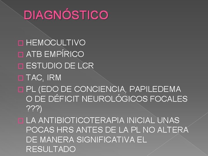 DIAGNÓSTICO HEMOCULTIVO � ATB EMPÍRICO � ESTUDIO DE LCR � TAC, IRM � PL